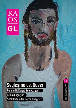 Şeyleşme vs. Queer - 128 - Kaos GL Dergi